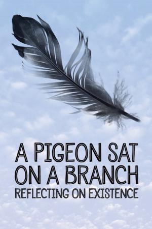 A pigeon sat on a branch reflecting on existence (2014)