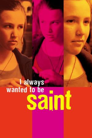 J'ai toujours voulu être une sainte (2003)